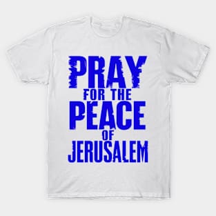 Pray for the Peace of Jerusalem - Psalm 122:6 T-Shirt